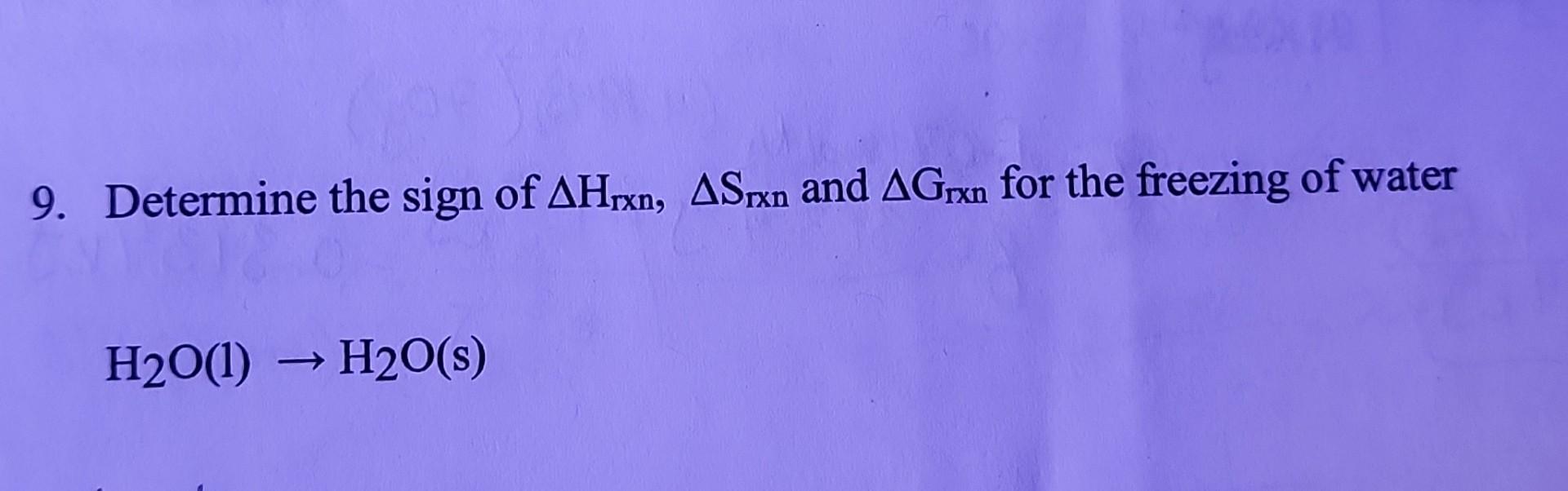 Solved 9 Determine the sign of ΔHrxn ΔSrxn and ΔGrxn for Chegg