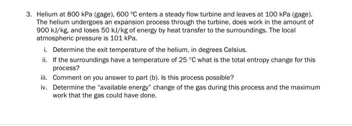 Solved 3 Helium At 800 KPa Gage 600 C Enters A Steady Chegg