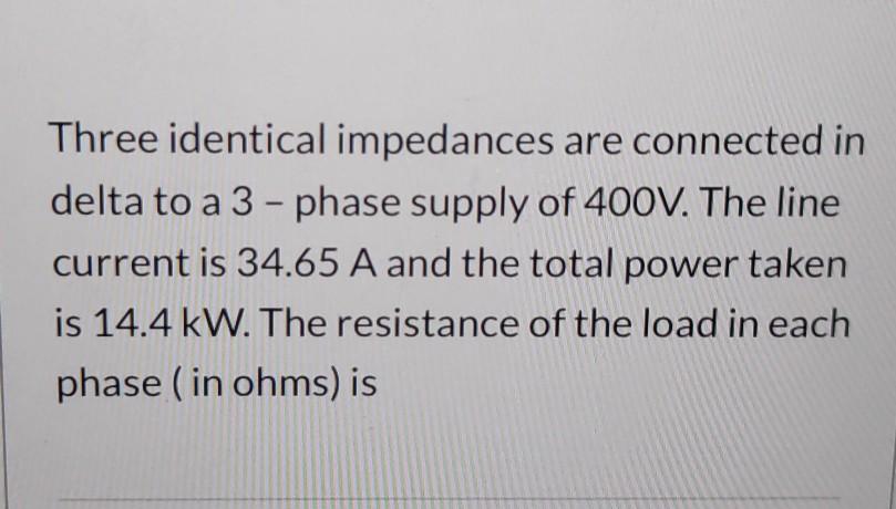 Solved Three Identical Impedances Are Connected In Delta To Chegg