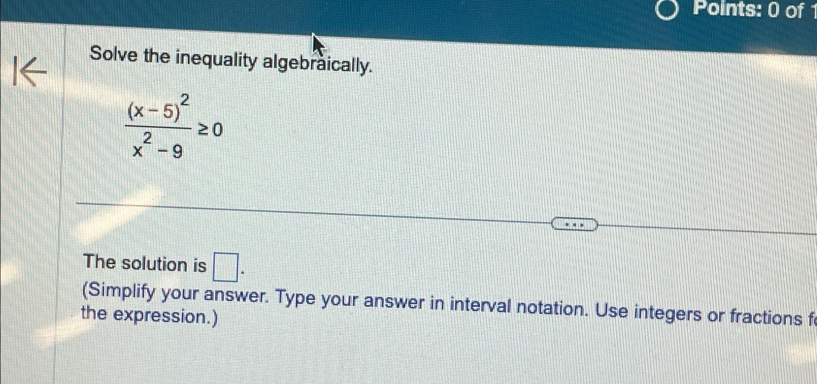 Solved Solve The Inequality Algebraically X 5 2x2 90The Chegg