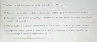 Solved Which Of The Following Statements About Titration Is Chegg