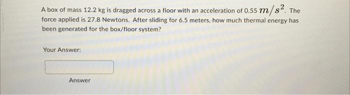 Solved A Box Of Mass 12 2 Kg Is Dragged Across A Floor With Chegg