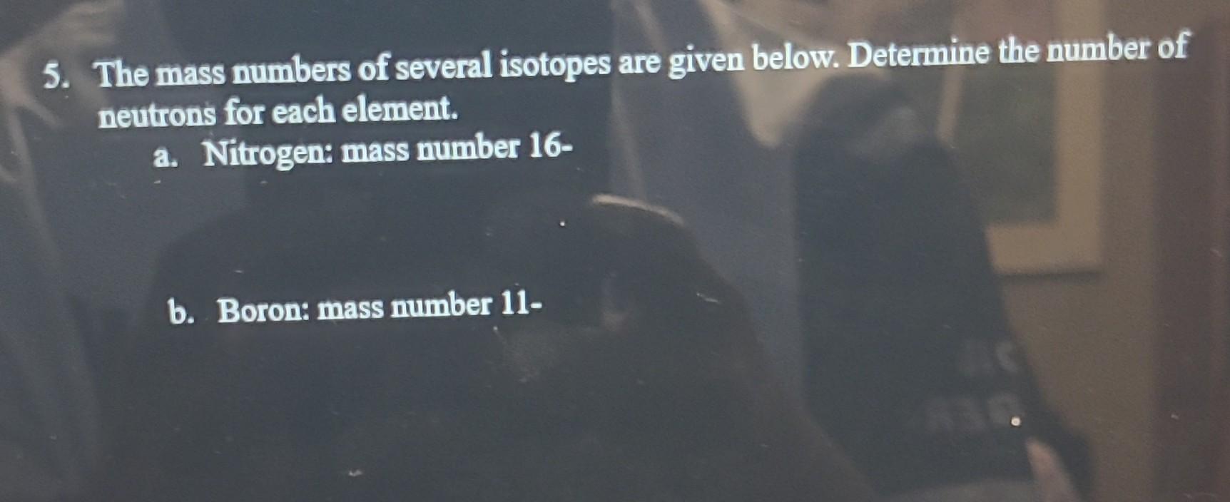 Solved 5 The Mass Numbers Of Several Isotopes