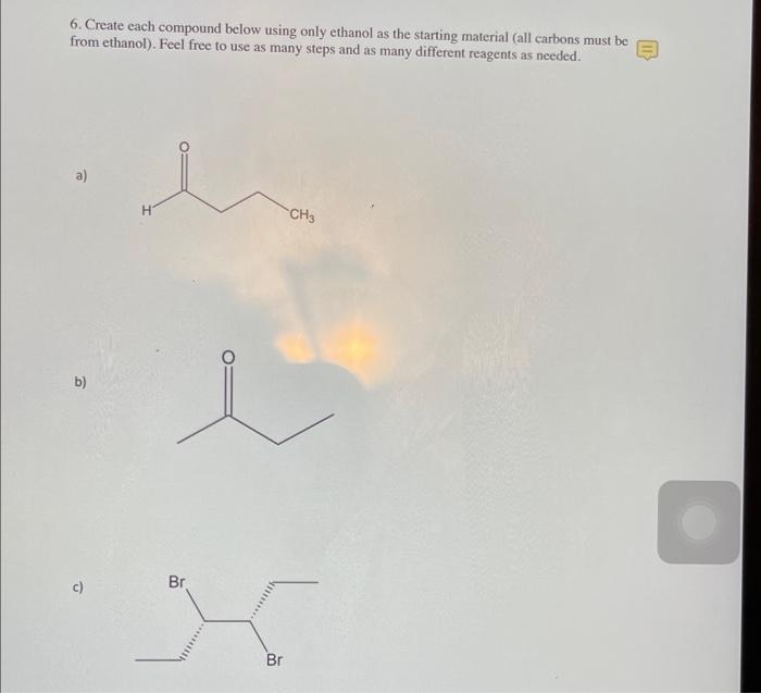 Solved Create Each Compound Below Using Only Ethanol As Chegg