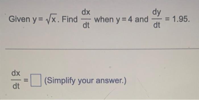 Solved Given Y X Find Dtdx When Y 4 And Dtdy 1 95 Dtdx Chegg