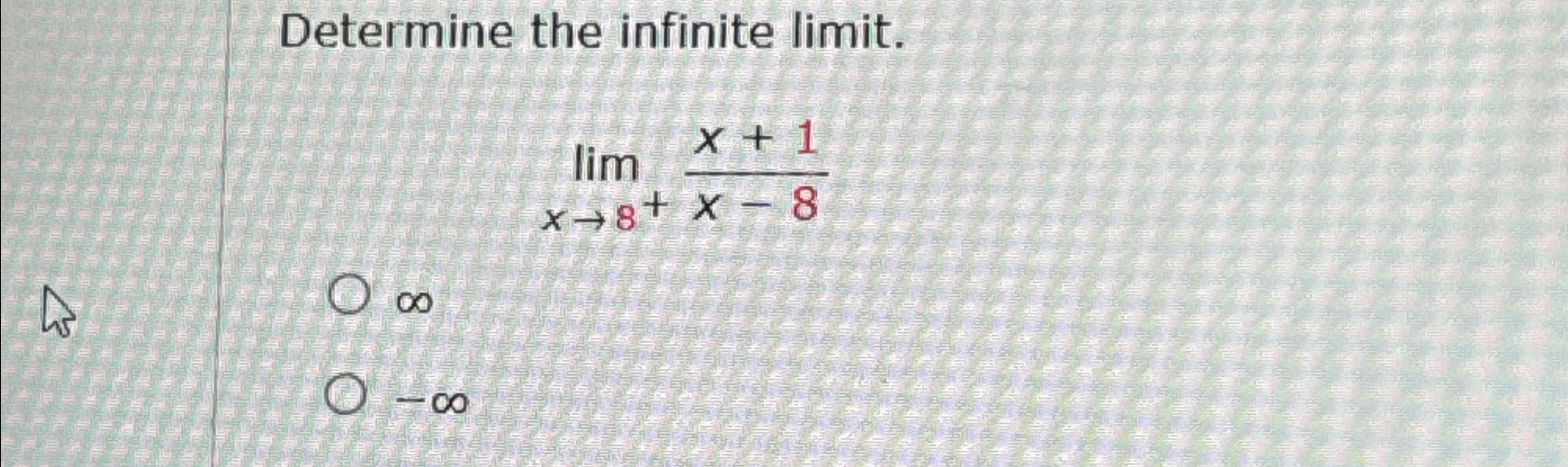 Solved Determine The Infinite Limit Limx8 X 1x 8 Chegg