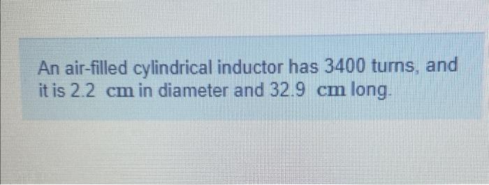 Solved An Air Filled Cylindrical Inductor Has 3400 Turns Chegg