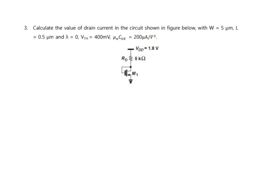 Solved Calculate The Value Of Drain Current In The Chegg