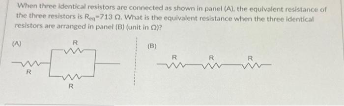 Solved When Three Identical Resistors Are Connected As Shown Chegg