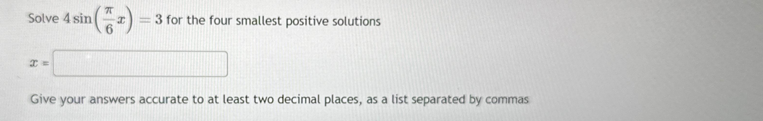 Solved Solve 4sin π6x 3 for the four smallest positive Chegg