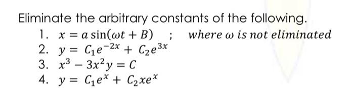 Solved Eliminate The Arbitrary Constants Of The Following Chegg