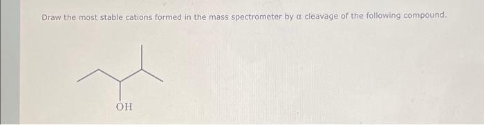 Solved Draw The Most Stable Cations Formed In The Mass Chegg