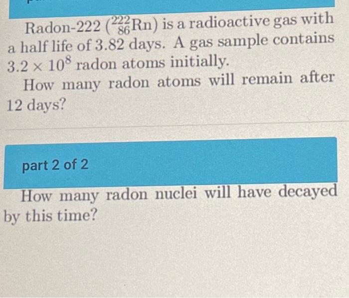 Solved Radon Rn Is A Radioactive Gas With A Half Chegg