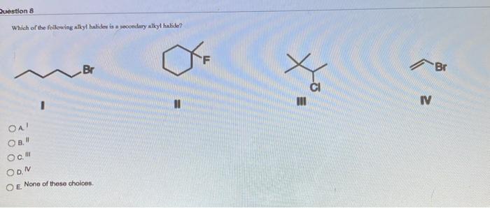 Solved Question 8 Which Of The Following Alkyl Halides Is A Chegg