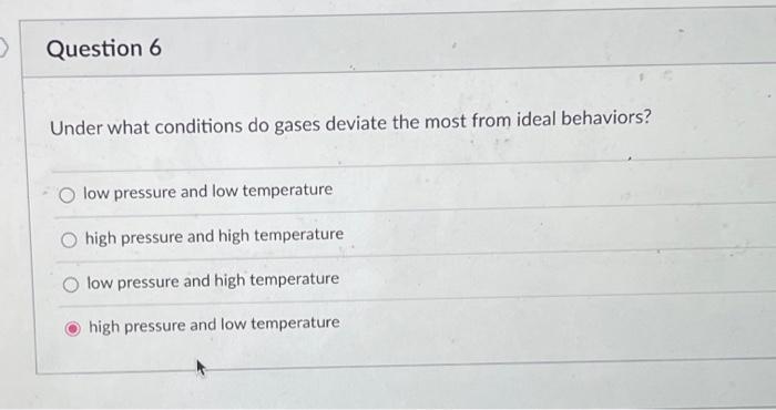 Solved Question Under What Conditions Do Gases Deviate The Chegg