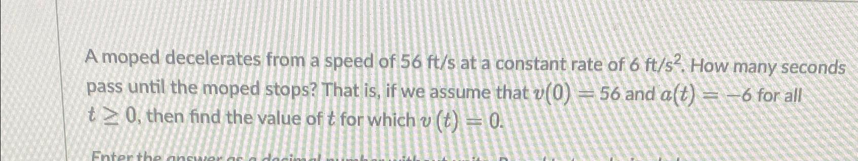 Solved A Moped Decelerates From A Speed Of Fts At A Chegg