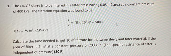 Solved 1 The CaCO3 Slurry Is To Be Filtered In A Filter Chegg