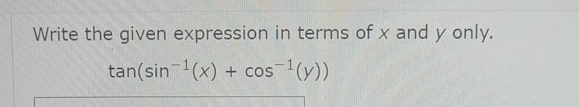 Solved Write The Given Expression In Terms Of X And Y Only Chegg