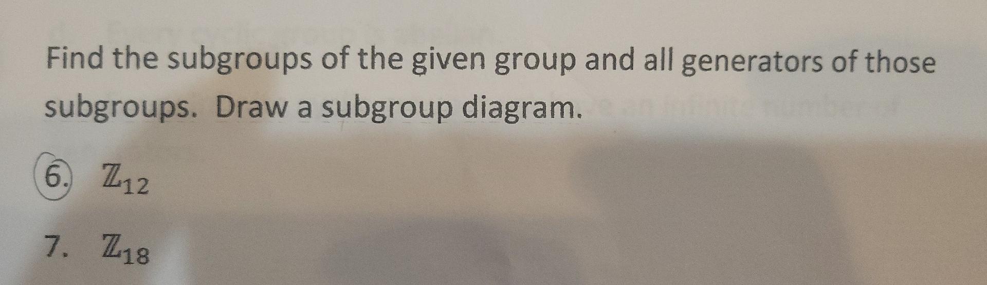 Solved Find The Subgroups Of The Given Group And All Chegg