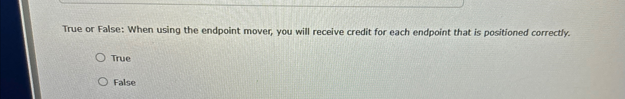 Solved True Or False When Using The Endpoint Mover You Chegg
