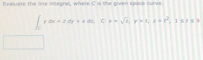 Solved Evaluate The Line Integral Where C Is The Given Chegg