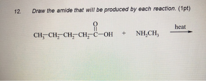 Solved 12 Draw The Amide That Will Be Produced By Each Chegg