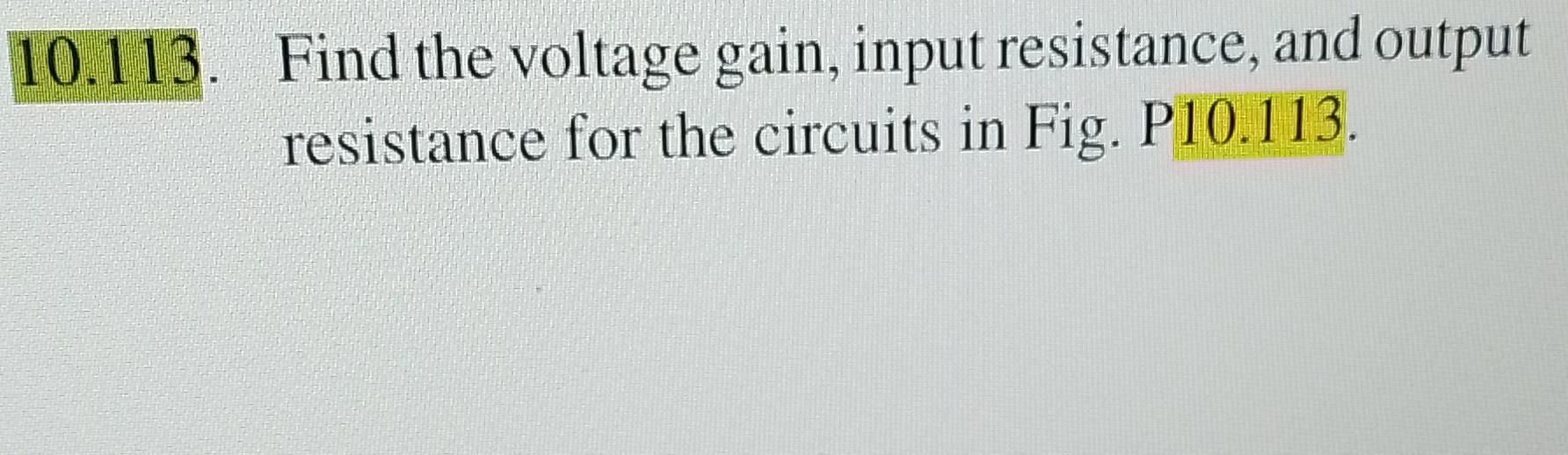 Solved Find The Voltage Gain Input Resistance And Output Chegg