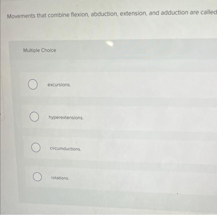 Solved Movements That Combine Flexion Abduction Extension Chegg