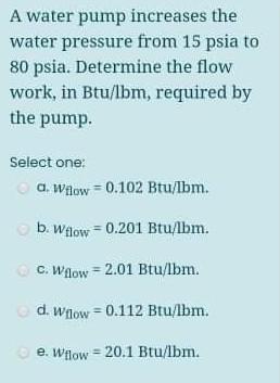 Solved A Water Pump Increases The Water Pressure From 15 Chegg