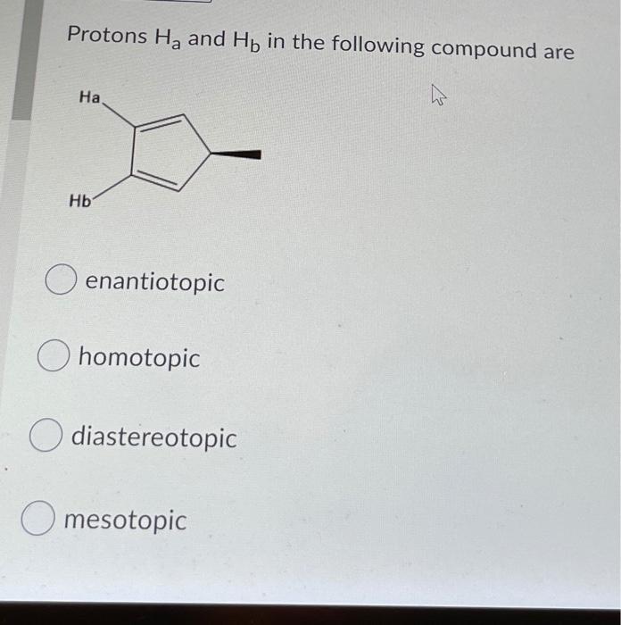 Solved Protons Ha And Hb In The Following Compound Are Ha Ho Chegg