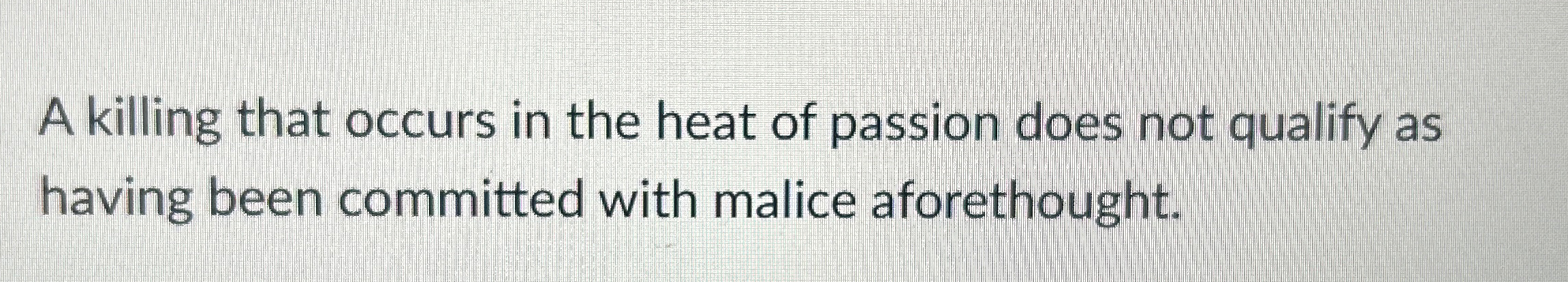 Solved A Killing That Occurs In The Heat Of Passion Does Not Chegg