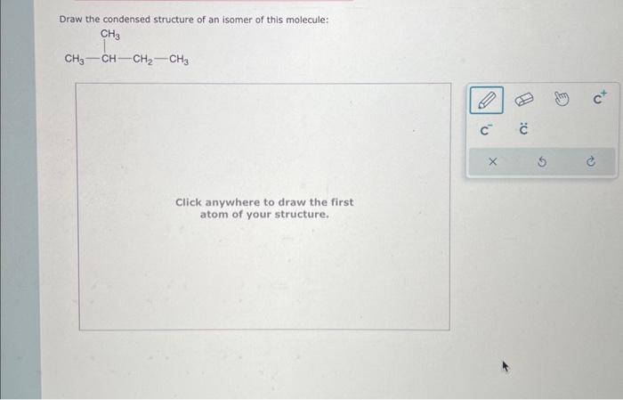 Solved Draw The Condensed Structure Of An Isomer Of This Chegg