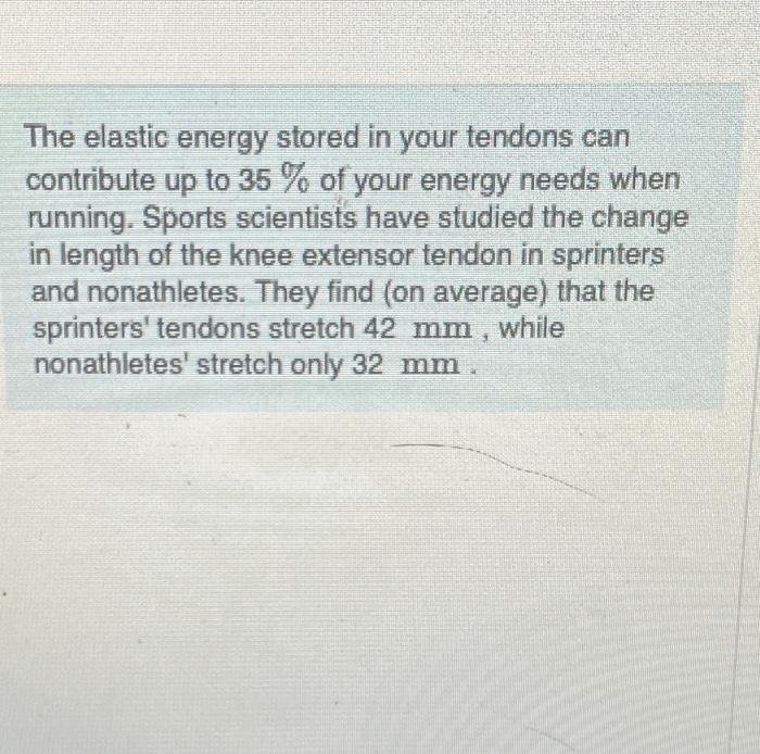 Solved The Elastic Energy Stored In Your Tendons Can Chegg