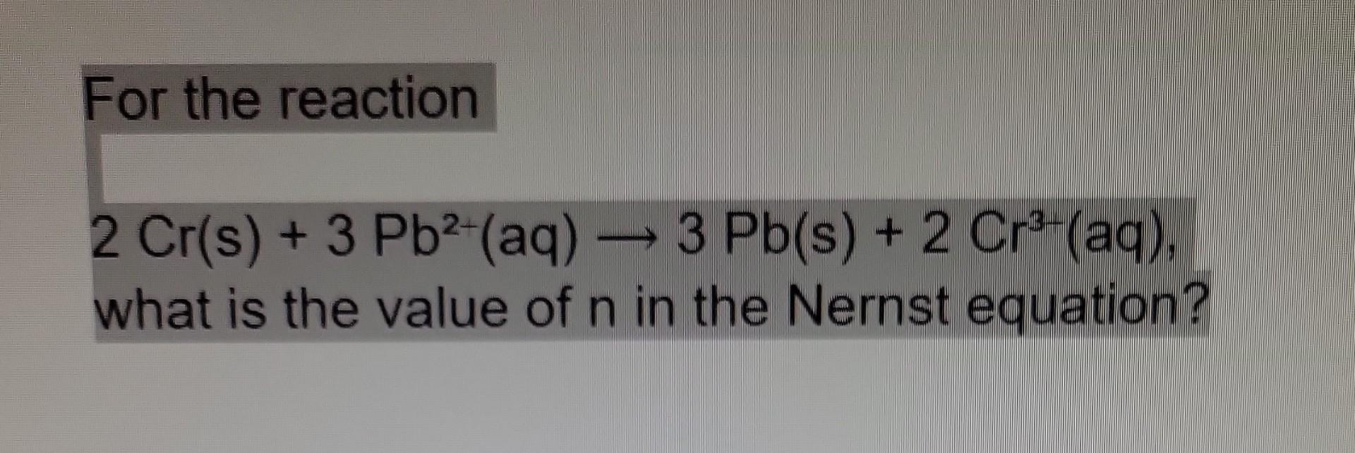 Solved For The Reaction Cr S Pb Aq Pb S Cr Aq Chegg