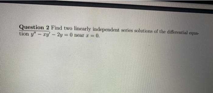 Solved Question Find Two Linearly Independent Series Chegg