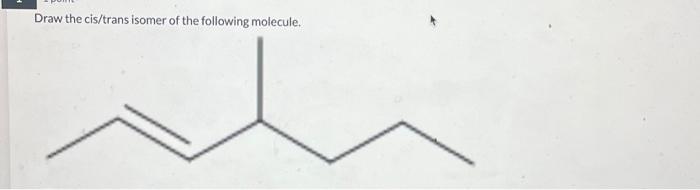 Solved Draw The Cis Trans Isomer Of The Following Molecule Chegg