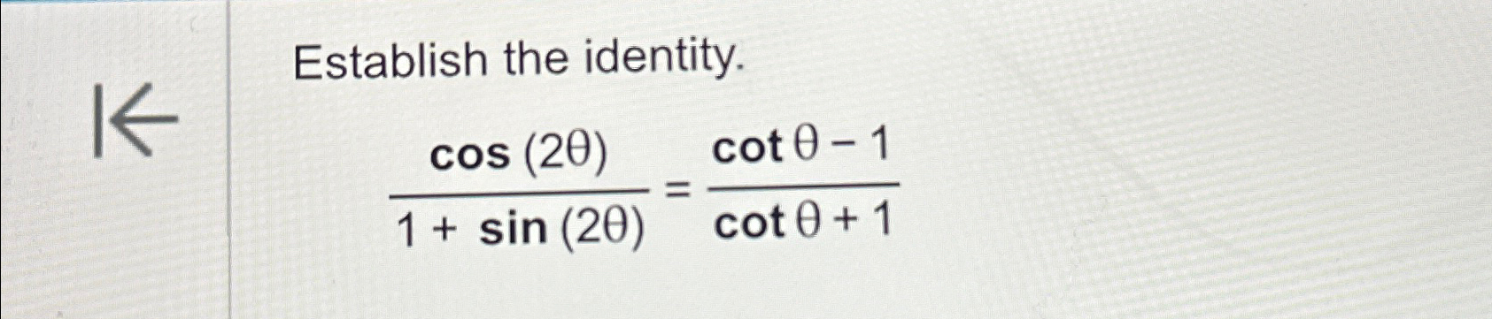 Solved Establish the identity cos 2θ 1 sin 2θ cotθ 1cotθ 1 Chegg