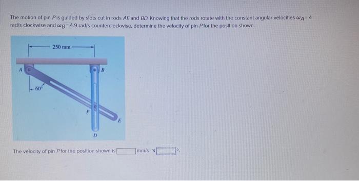 Solved The Motion Of Pin Pis Guided By Slots Cut In Rods AE Chegg