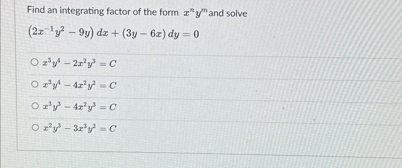 Solved Find An Integrating Factor Of The Form Xnym And Chegg