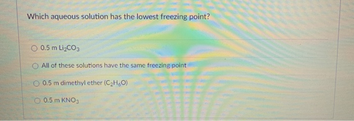 Solved Which Aqueous Solution Has The Lowest Freezing Point Chegg