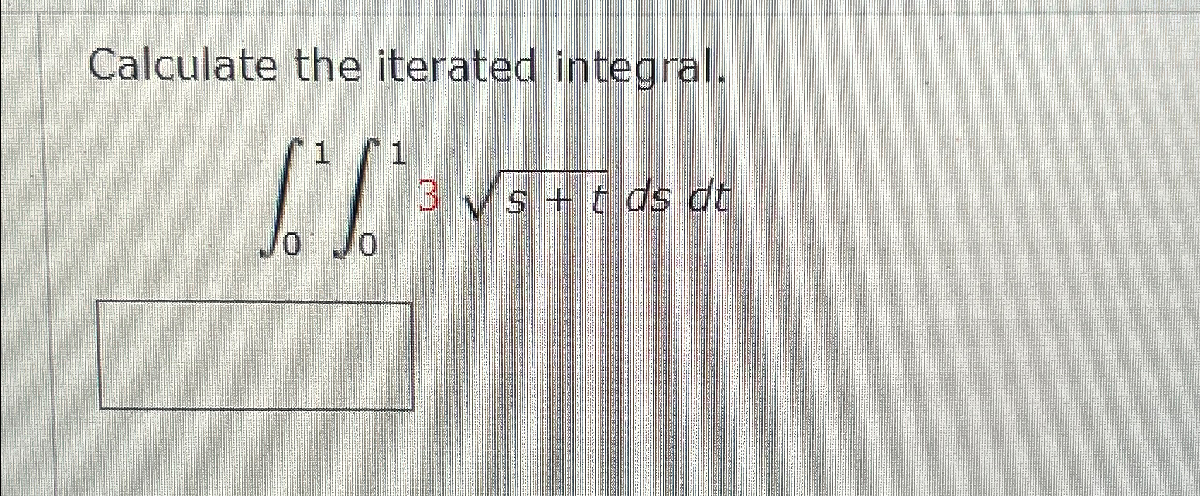 Solved Calculate The Iterated Integral 01013s T2dsdt Chegg