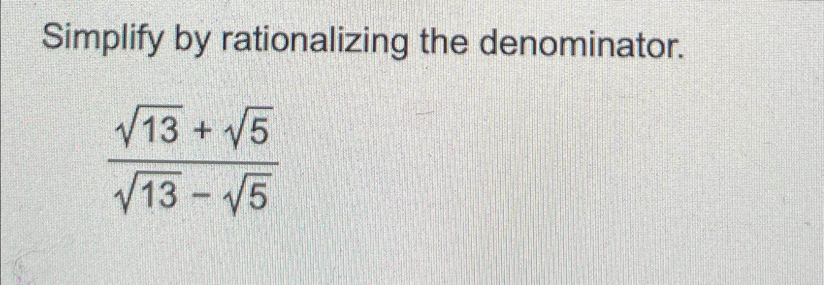 Solved Simplify By Rationalizing The Chegg