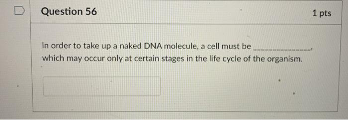 Solved Question 56 1 Pts In Order To Take Up A Naked DNA Chegg