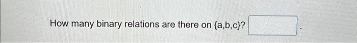 Solved How Many Binary Relations Are There On A B Chegg