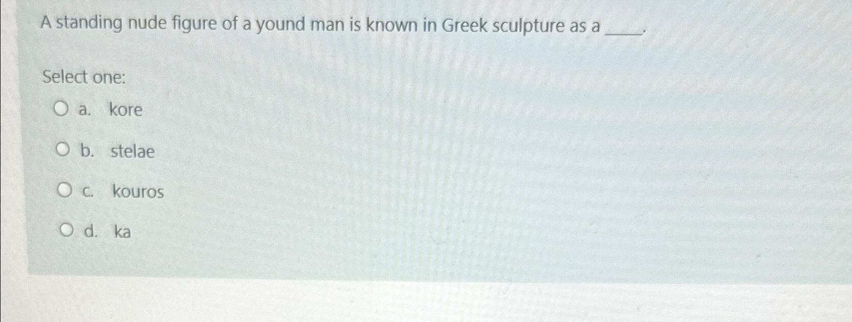 Solved A Standing Nude Figure Of A Yound Man Is Known In Chegg