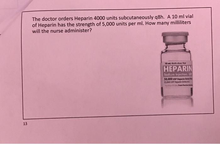 Solved The Doctor Orders Heparin 4000 Units Subcutaneously Q Chegg