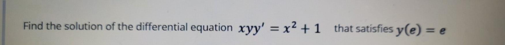 Solved Find The Solution Of The Differential Equation Xyy Chegg