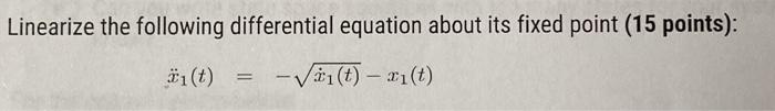 Solved Linearize The Following Differential Equation About Chegg