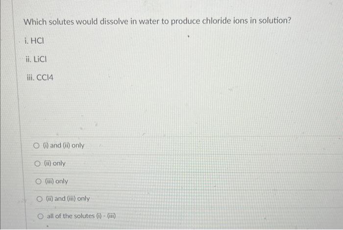 Solved Which Solutes Would Dissolve In Water To Produce Chegg