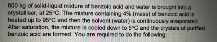 Solved 600 Kg Of Solid Liquid Mixture Of Benzoic Acid And Chegg